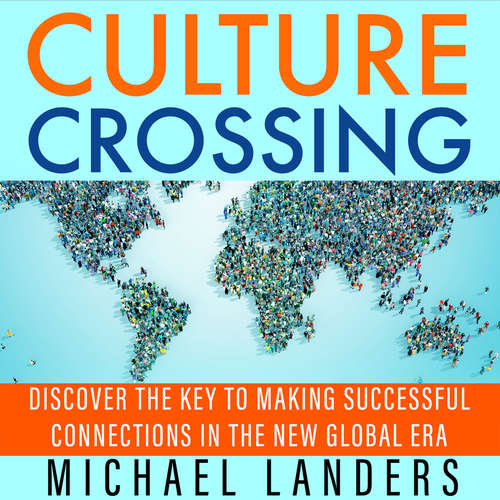 Audiobook Culture Crossing - Discover the Key to Making Successful Connections in the New Global Era - Michael Landers - Tom Dheere