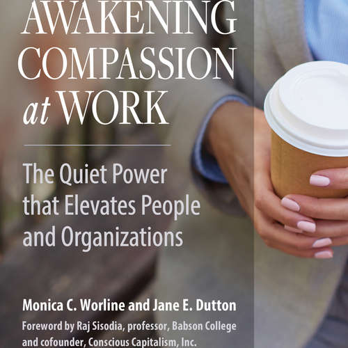 Audiobook Awakening Compassion at Work - The Quiet Power That Elevates People and Organizations - Monica Worline - Caroline Miller