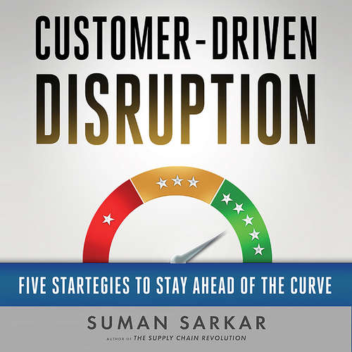 Audiobook Customer-Driven Disruption - Five Strategies to Stay Ahead of the Curve - Suman Sarkar - Tristan Wright