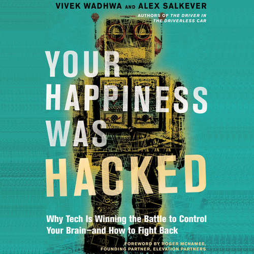 Audiobook Your Happiness Was Hacked - Why Tech Is Winning the Battle to Control Your Brain--and How to Fight Back - Vivek Wadhwa - Alex Salkever