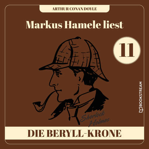 Hoerbuch Die Beryll-Krone - Markus Hamele liest Sherlock Holmes, Folge 11 - Sir Arthur Conan Doyle - Markus Hamele