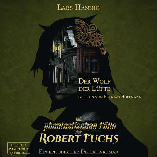 Hoerbuch Der Wolf der Lüfte - Ein Fall für Robert Fuchs - Steampunk-Detektivgeschichte, Band 7 - Lars Hannig - Florian Hoffmann