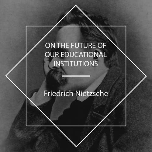 Audiobook On the Future of Our Educational Institutions - Friedrich Nietzsche - John Van Stan