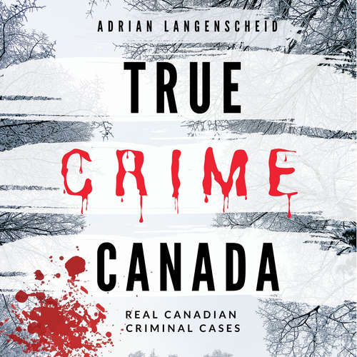 Audiobook True Crime Canada - Adrian Langenscheid - Andrew Nicholls