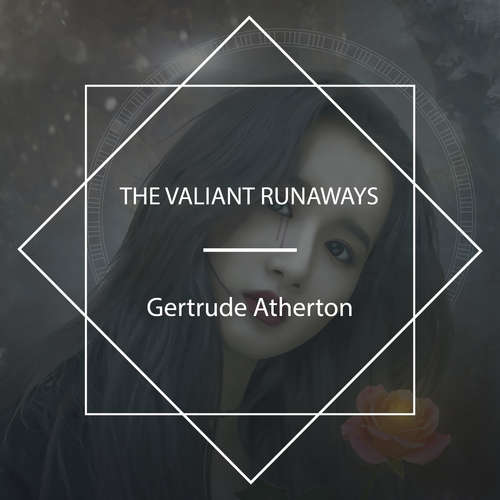 Audiobook The Valiant Runaways - Gertrude Atherton - Lynne T