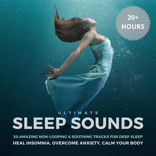 Audiobook Ultimate Sleep Sounds: 20 Amazing Non-Looping & Soothing Tracks for Deep Sleep - Ultimate Sleep Sounds Therapy - Ultimate Sleep Sounds Therapy