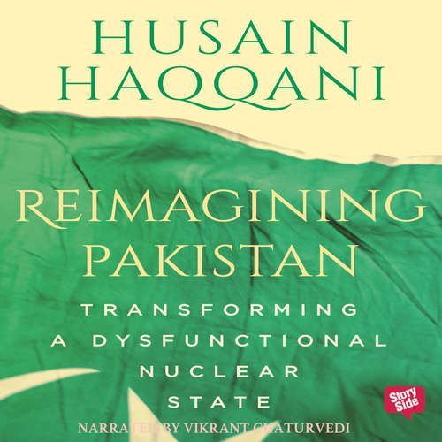 Audiobook Reimagining Pakistan - Transforming A Dysfunctional Nuclear State - Husain Haqqani - Vikrant Chaturvedi