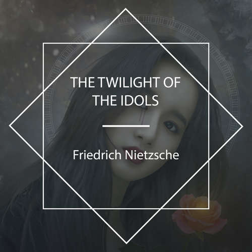 Audiobook The Twilight of the Idols - Friedrich Nietzsche - D.E. Wittkower