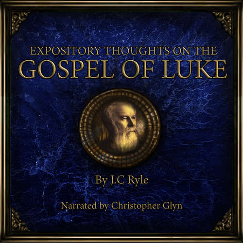 Audiobook Expository Thoughts on the Gospel of Luke - J.C. Ryle - Christopher Glyn