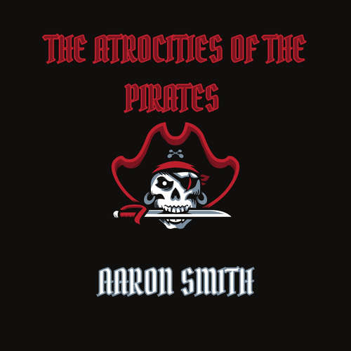 Audiobook The Atrocities of the Pirates - Aaron Smith - James K. White