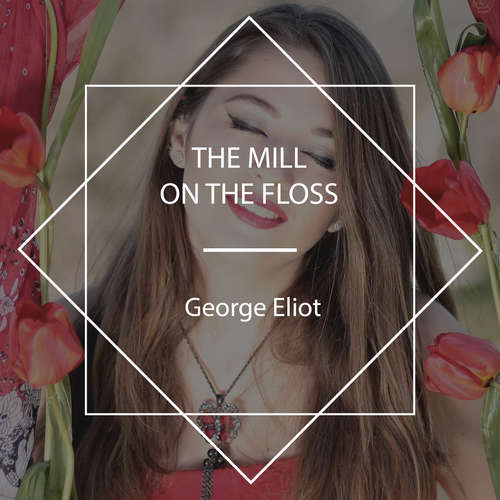 Audiobook The Mill on the Floss - George Eliot - Tom Denholm