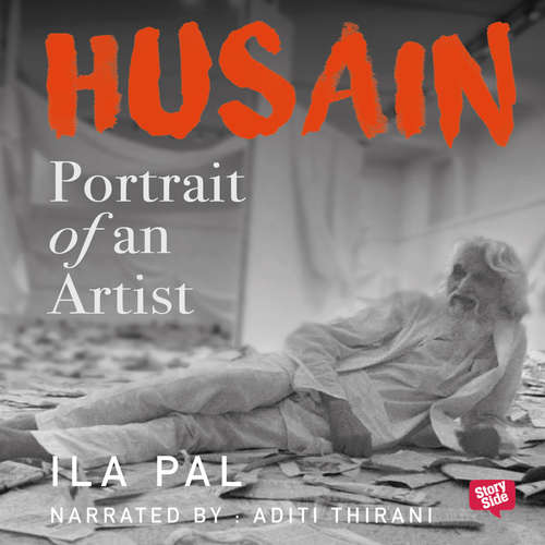 Audiobook Husain: Portrait of An Artist - Ila Pal - Aditi Thirani