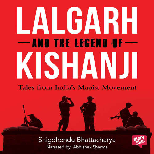 Audiobook Lalgarh and the Legend of Kishnaji : Tales from India's Maoist Movement - Shigdhendu Bhattacharya - Abhishek Sharma