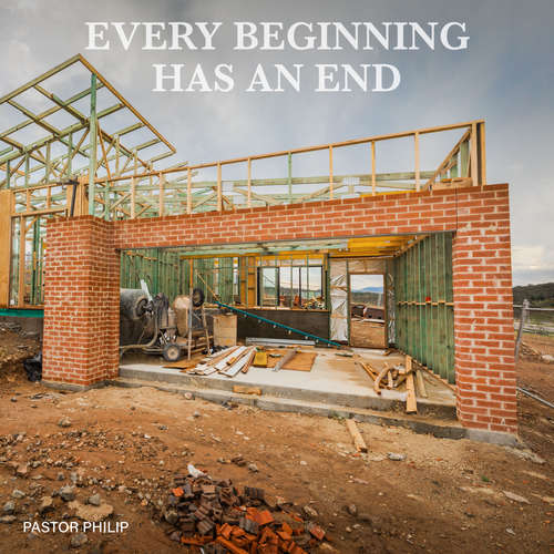 Audiobook Every Beginning Has an End - Pastor Philip - Pastor Philip