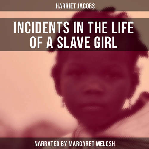 Audiobook Incidents in the Life of a Slave Girl - Harriet Jacobs - Margaret Melosh