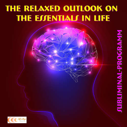 Audiobook The relaxed outlook on the essentials in life: Subliminal-program - Michael Bauer - Michael Bauer