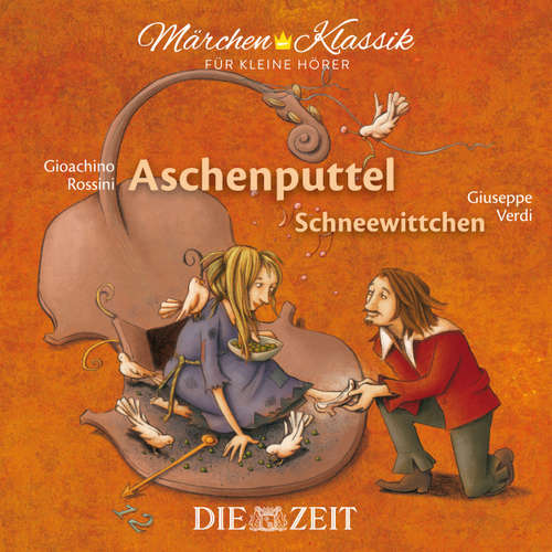 Hoerbuch Die ZEIT-Edition "Märchen Klassik für kleine Hörer" - Aschenputtel und Schneewittchen mit Musik von Gioachino Rossini und Giuseppe Verdi - Brüder Grimm - Michael Seeboth