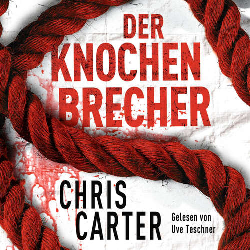 Hoerbuch Der Knochenbrecher - Ein Hunter-und-Garcia-Thriller 3 - Chris Carter - Uve Teschner Hoerbuch Der Knochenbrecher - Ein Hunter-und-Garcia-Thriller 3 - Chris Carter - Uve Teschner