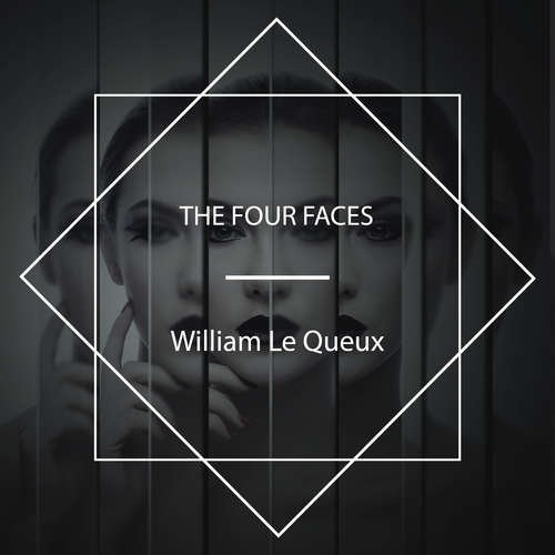 Audiobook The Four Faces - William Le Queux - Tom Weiss