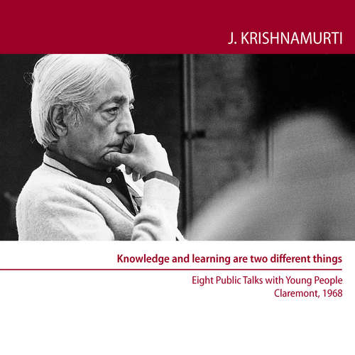 Audiobook Knowledge and Learning are two Different things - Jiddu Krishnamurti - Jiddu Krishnamurti