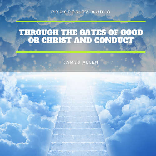 Audiobook Through the Gates of Good or Christ and Conduct - James Allen - Andrew Farrell