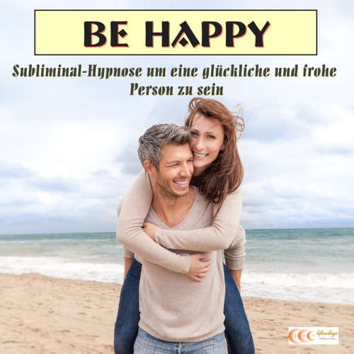 Audiobook Be happy - Subliminal-Hypnose um eine glückliche und frohe Person zu sein - Michael Bauer - Michael Bauer