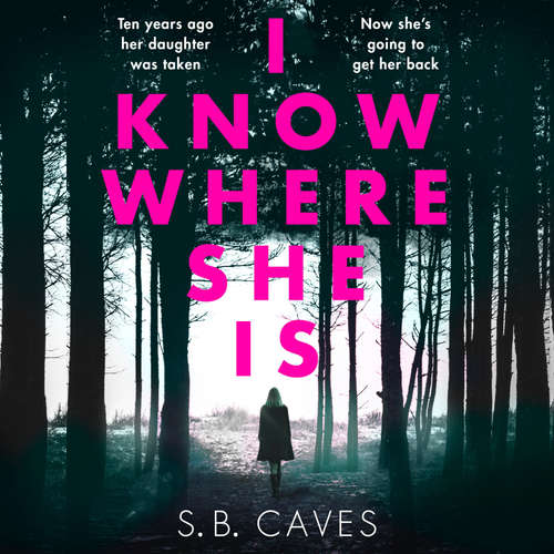 Audiobook I Know Where She Is - S. B. Caves - Sarah Beckett