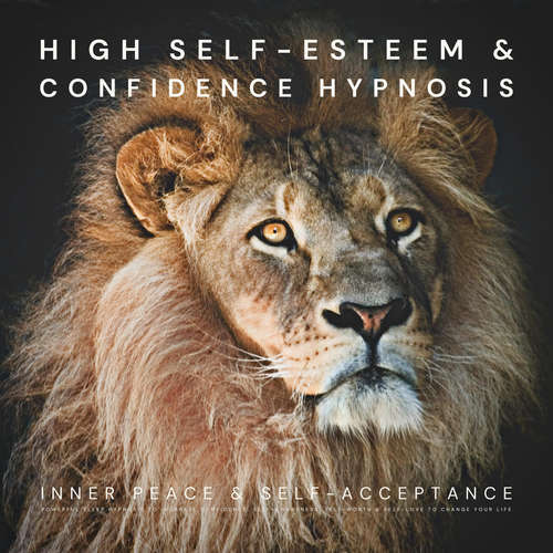 Audiobook High Self-Esteem & Confidence Hypnosis: Inner Peace & Self-Acceptance - Institute For Hypnosis Therapy - Institute For Hypnosis Therapy