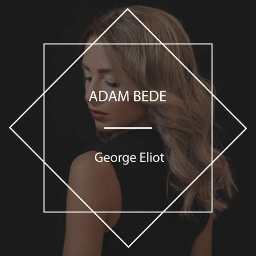 Audiobook Adam Bede - George Eliot - Tom Denholm