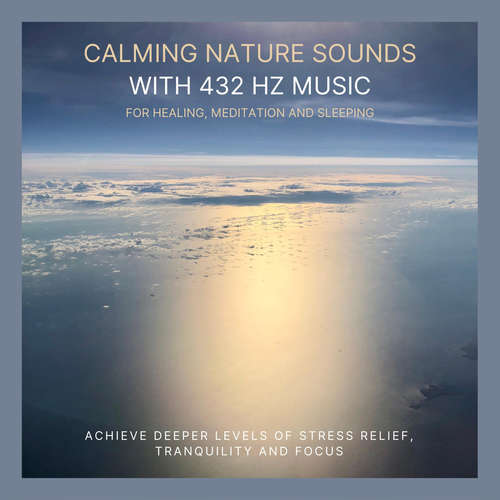 Audiobook Calming Nature Sounds with 432 Hertz Music for Healing, Meditation and Sleeping - Calming Nature Sounds Therapy - Calming Nature Sounds Therapy