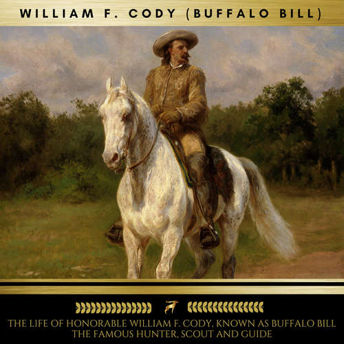 Audiobook The Life of Honorable William F. Cody, Known as Buffalo Bill The Famous Hunter, Scout and Guide - William F. Cody - Michael Baker