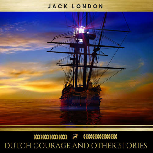 Audiobook Dutch Courage and Other Stories - Jack London - Josh Smith