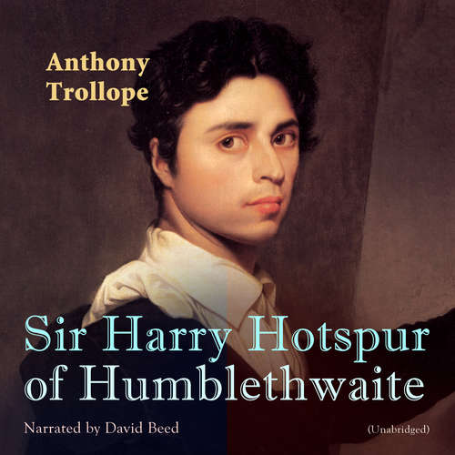 Audiobook Sir Harry Hotspur of Humblethwaite - Anthony Trollope - David Beed