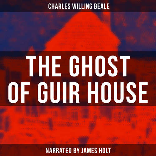 Audiobook The Ghost of Guir House - Charles Willing Beale - James Holt
