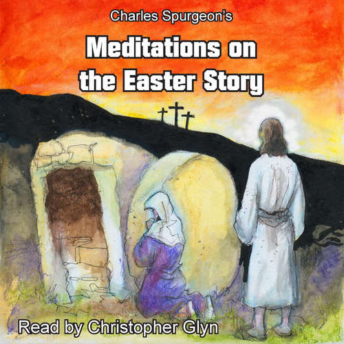 Audiobook Charles Spurgeon's Meditations on the Easter Story - unknown unknown - Christopher Glyn