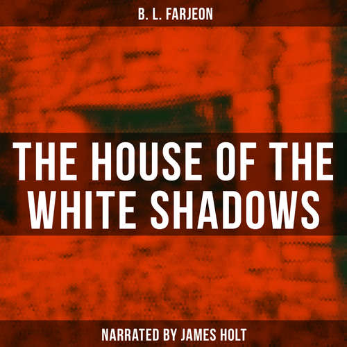 Audiobook The House of the White Shadows - B. L. Farjeon - James Holt