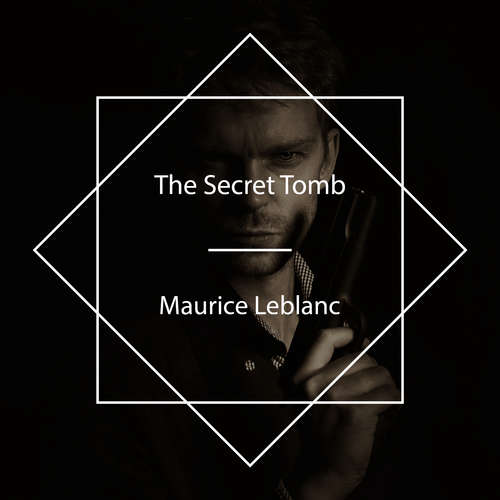 Audiobook The Secret Tomb - Maurice Leblanc - Campbell Schelp
