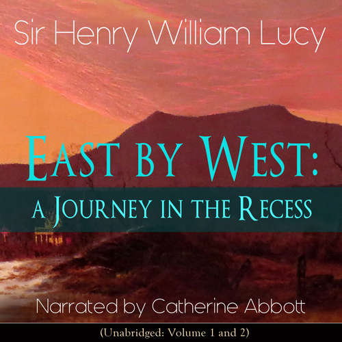 Audiobook East by West: A Journey in the Recess - Sir Henry William Lucy - Catherine Abbott