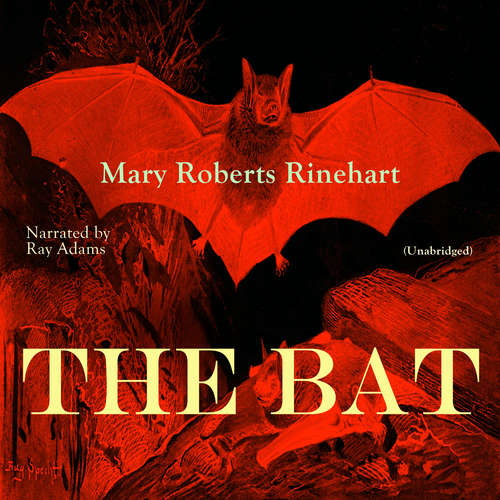 Audiobook The Bat - Mary Roberts Rinehart - Ray Adams