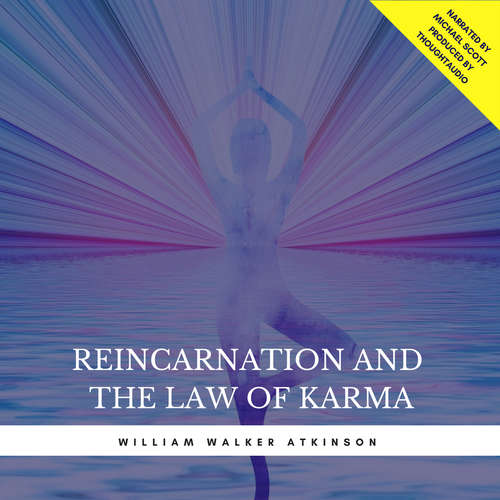Audiobook Reincarnation and the Law of Karma (Excerpts) - William Walker Atkinson - Michael Scott