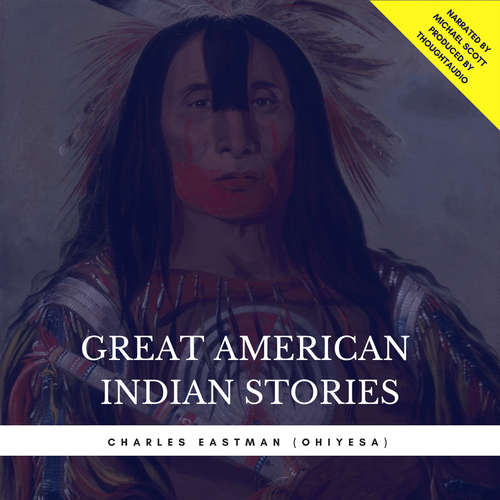 Audiobook Great American Indian Stories - Charles Eastman (Ohiyesa) - Michael Scott