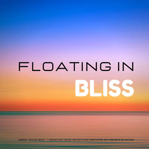 Audiobook Floating In Bliss - Ambient Healing Music - Yella A. Deeken - Ian Brannan