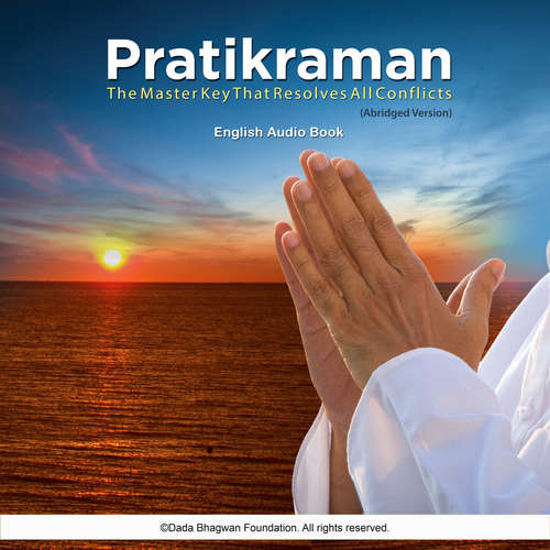 Audiobook Pratikraman - the Master Key That Resolves All Conflicts (Abridged Version) - English Audio Book - Dada Bhagwan - Dada Bhagwan