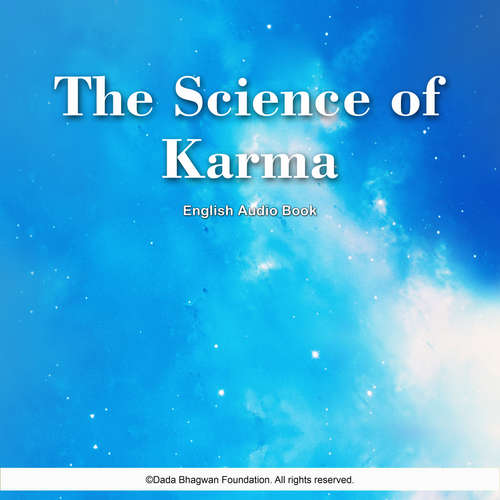 Audiobook The Science of Karma - English Audio Book - Dada Bhagwan - Dada Bhagwan