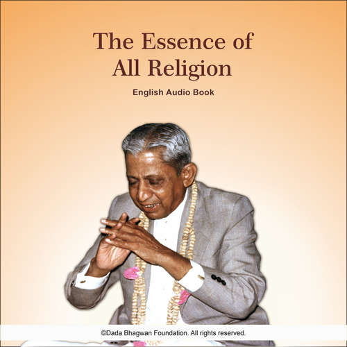 Audiobook The Essence of All Religion - English Audio Book - Dada Bhagwan - Dada Bhagwan