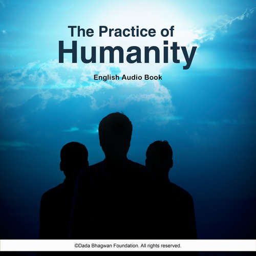 Audiobook The Practice of Humanity - English Audio Book - Dada Bhagwan - Dada Bhagwan