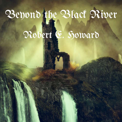 Audiobook Beyond the Black River - Robert E. Howard - Phil Chenevert