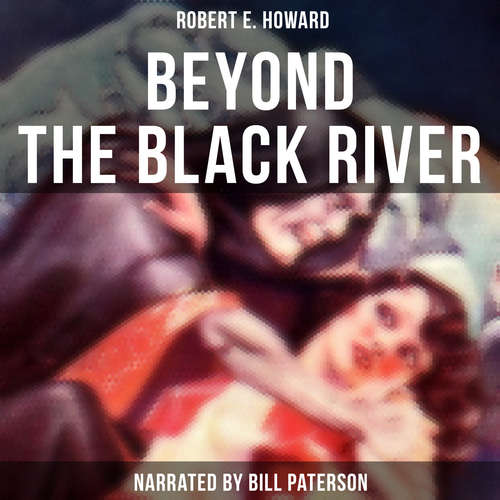 Audiobook Beyond the Black River - Robert E. Howard - Bill Paterson