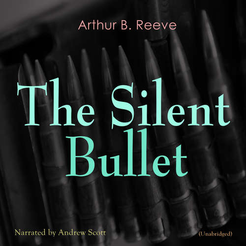 Audiobook The Silent Bullet - Arthur B. Reeve - Andrew Scott