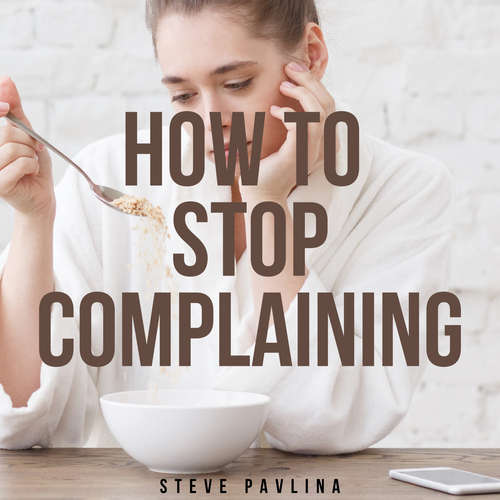 Audiobook How to Stop Complaining - Steve Pavlina - Florian Höper